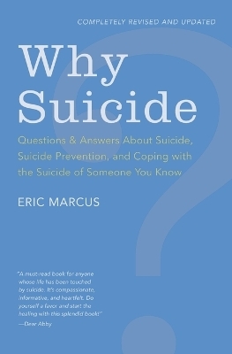 Why Suicide? Questions and Answers About Suicide, Suicide Prevention, and Coping with the Suicide of Someone You Know - Eric Marcus