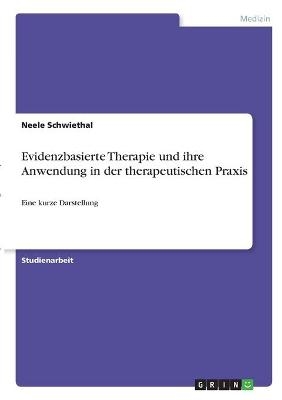 Evidenzbasierte Therapie und ihre Anwendung in der therapeutischen Praxis - Neele Schwiethal