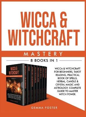 Wicca and Witchcraft Mastery - Gemma Foster