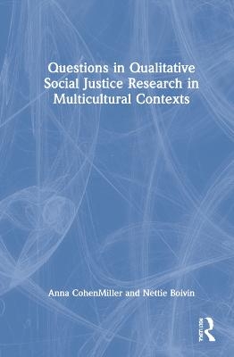 Questions in Qualitative Social Justice Research in Multicultural Contexts - Anna CohenMiller, Nettie Boivin