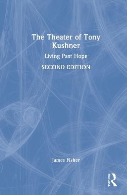 The Theater of Tony Kushner - James Fisher