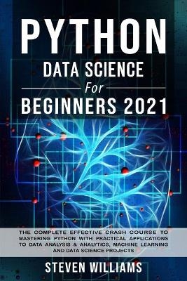 Python Data Science For Beginners 2021 - Steven Williams