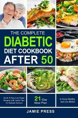 The Complete Diabetic Cookbook After 50 - Jamie Press