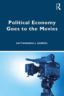 Political Economy Goes to the Movies - Satyananda J. Gabriel