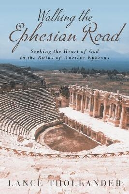 Walking the Ephesian Road - Lance Thollander