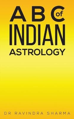 A B C of Indian Astrology - Dr Ravindra Sharma