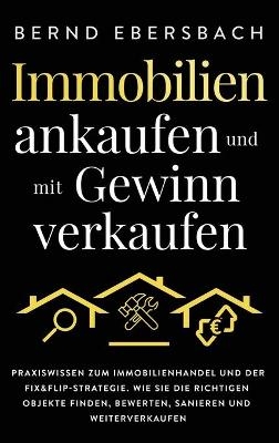 Immobilien ankaufen und mit Gewinn verkaufen - Bernd Ebersbach