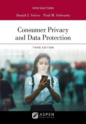 Consumer Privacy and Data Protection - Daniel J Solove, Paul M Schwartz