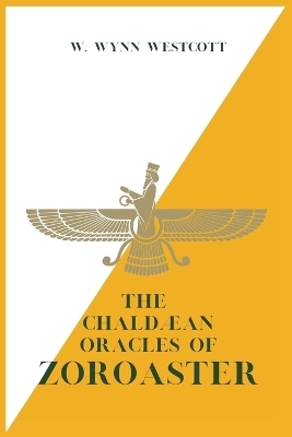 The Chaldæan Oracles of ZOROASTER - W Wynn Westcott