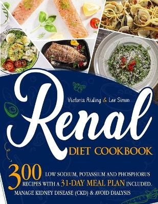 Renal Diet Cookbook - Victoria Aisling, Lee Simon