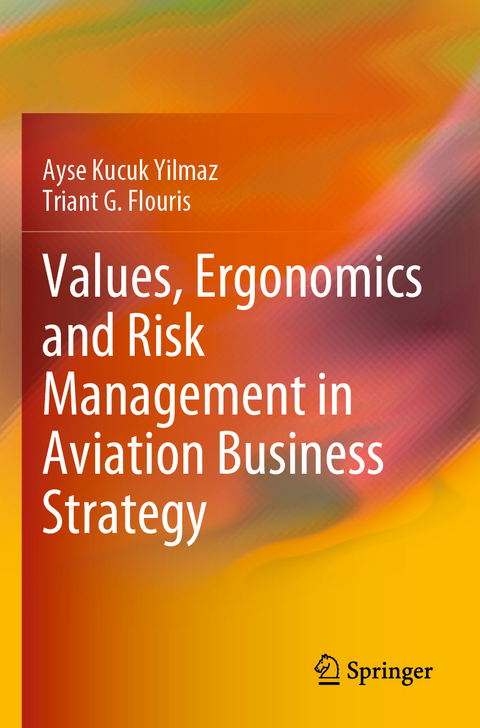 Values, Ergonomics and Risk Management in Aviation Business Strategy - Ayse Kucuk Yilmaz, Triant G. Flouris