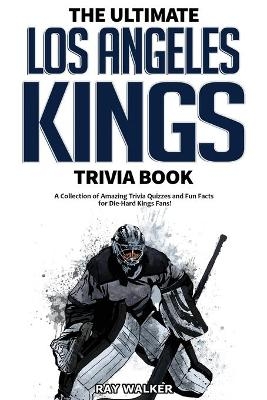 The Ultimate Los Angeles Kings Trivia Book - Ray Walker