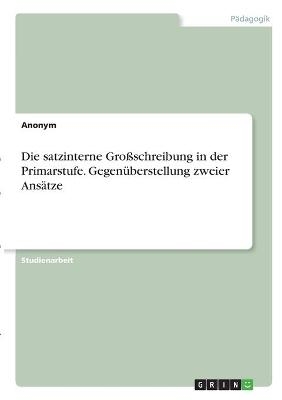 Die satzinterne GroÃschreibung in der Primarstufe. GegenÃ¼berstellung zweier AnsÃ¤tze -  Anonymous