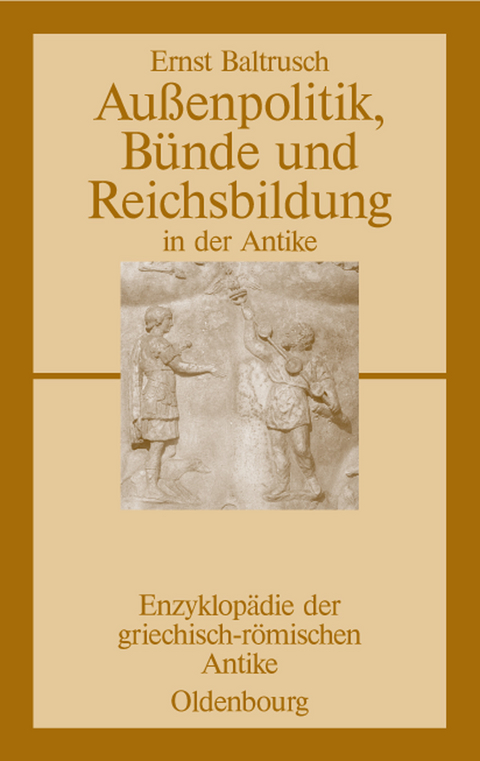 Außenpolitik, Bünde und Reichsbildung in der Antike -  Ernst Baltrusch