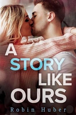 A Story Like Ours - Robin Huber