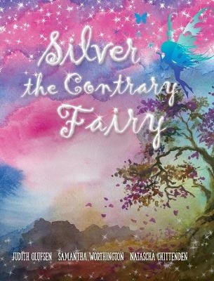 Silver the Contrary Fairy - Judith Olufsen, Samantha Worthington, Natascha Chittenden