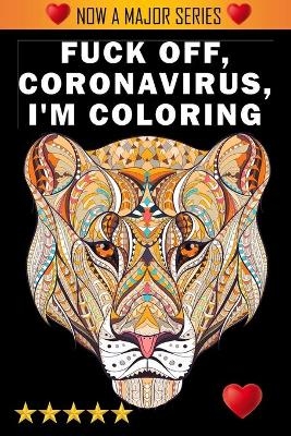 Fuck Off, Coronavirus, I'm Coloring -  Adult Coloring Books,  Swear Word Coloring Book,  Adult Colouring Books