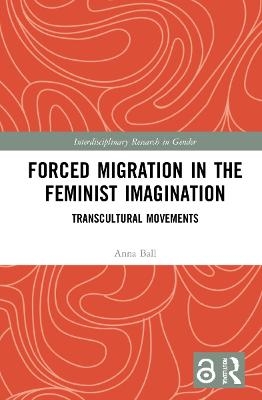 Forced Migration in the Feminist Imagination - Anna Ball