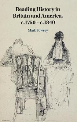 Reading History in Britain and America, c.1750–c.1840 - Mark Towsey