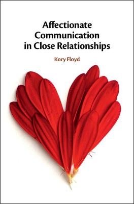 Affectionate Communication in Close Relationships - Kory Floyd