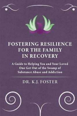 Fostering Resilience for the Family in Recovery - KJ Foster