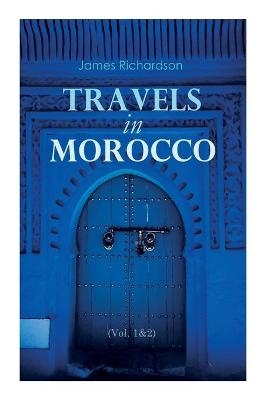 Travels in Morocco (Vol. 1&2) - James Richardson