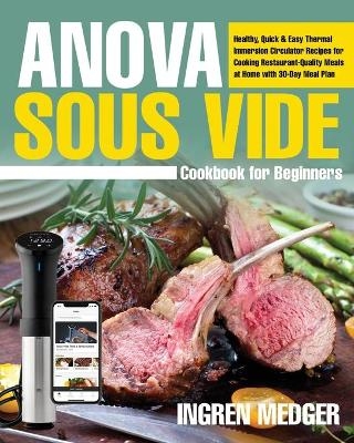 Anova Sous Vide Cookbook for Beginners - Ingren Medger