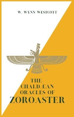 The Chaldæan Oracles of ZOROASTER - W Wynn Westcott