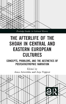 The Afterlife of the Shoah in Central and Eastern European Cultures - 