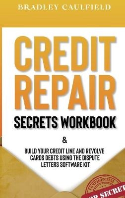 Credit Repair Secrets Workbook - Bradley Caulfield