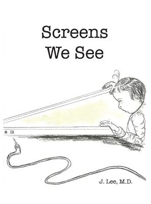 Screens We See - J Lee