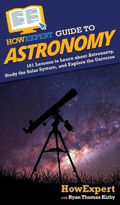 HowExpert Guide to Astronomy -  HowExpert, Ryan Thomas Kirby