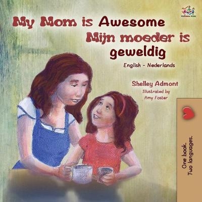 My Mom is Awesome (English Dutch Bilingual Book for Kids) - Shelley Admont, KidKiddos Books