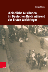 »Feindliche Ausländer« im Deutschen Reich während des Ersten Weltkrieges - Ringo Müller