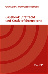 Casebook Strafrecht und Strafverfahrensrecht - Christoph Grünwald, Sebastian Mayr, Elisabeth Stöger, Ricarda Tomasits