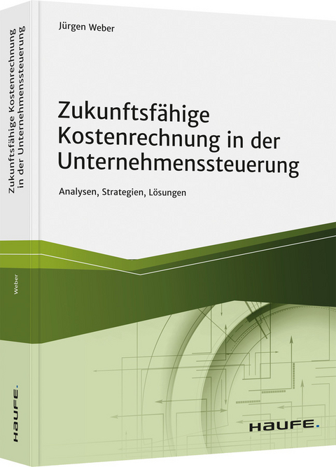 Zukunftsfähige Kostenrechnung in der Unternehmenssteuerung - Jürgen Weber