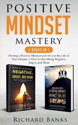 Positive Mindset Mastery 2 Books in 1 - Richard Banks