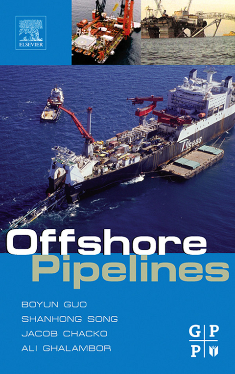 Offshore Pipelines -  Jacob Chacko,  Ali Ghalambor,  Boyun Guo,  Shanhong Song Ph.D.,  Tian Ran Lin PhD