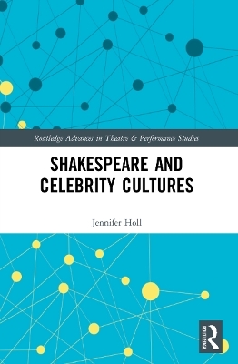 Shakespeare and Celebrity Cultures - Jennifer Holl