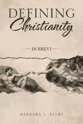 Defining Christianity - Barbara L Ayers