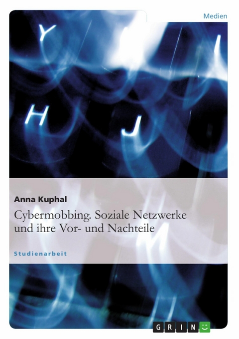 Cybermobbing. Soziale Netzwerke und ihre Vor- und Nachteile - Anna Kuphal