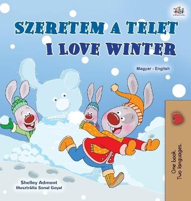 I Love Winter (Hungarian English Bilingual Book for Kids) - Shelley Admont, KidKiddos Books