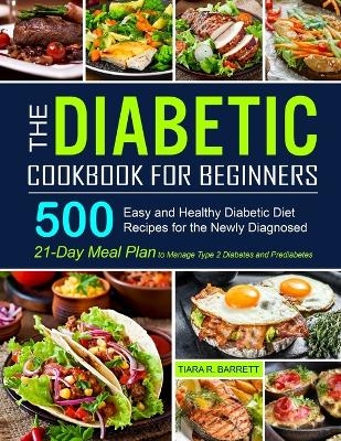 The Diabetic Cookbook for Beginners - Tiara R Barrett