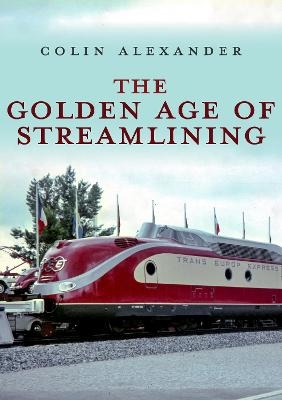 The Golden Age of Streamlining - Colin Alexander