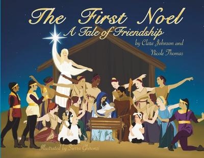 The First Noel A Tale of Friendship - Clare Johnson, Nicole Thomas