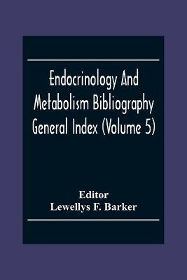 Endocrinology And Metabolism Bioliography General Index (Volume 5) - 