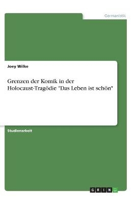 Grenzen der Komik in der Holocaust-TragÃ¶die "Das Leben ist schÃ¶n" - Joey Wilke