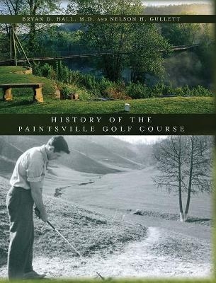 The History of the Paintsville Golf Course - Bryan D Hall, Nelson H Gullett