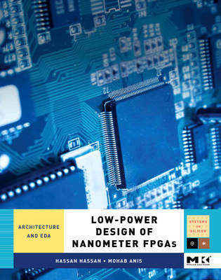 Low-Power Design of Nanometer FPGAs -  Mohab Anis,  Hassan Hassan