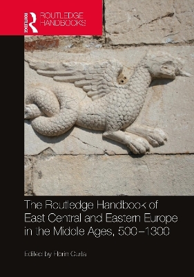 The Routledge Handbook of East Central and Eastern Europe in the Middle Ages, 500-1300 - 